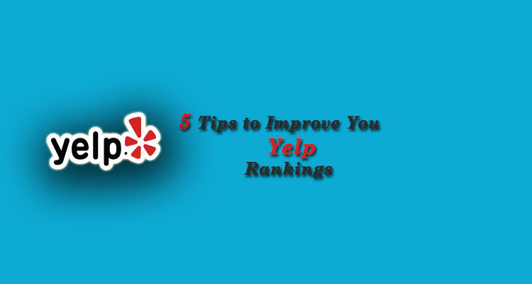 5 TIPS TO IMPROVE YOUR YELP RANKINGS